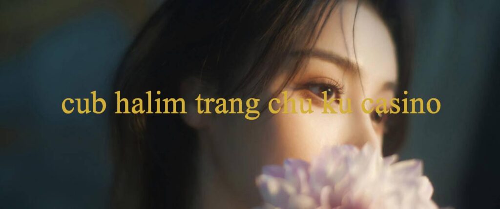 Khám Phá Thế Giới Đổi Thay Với Cub Halim Sân Chơi Đẳng Cấp Kết Nối Đam Mê