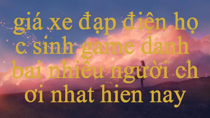 Khám Phá Thế Giới Game Đẳng Cấp Cùng Giá Xe Đạp Điện Học Sinh Khơi Dậy Đam Mê Chơi Game