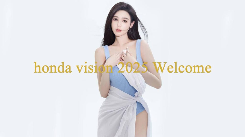 Khám Phá Thế Giới Honda Vision 2025 Nơi Trải Nghiệm Những Điều Kỳ Diệu